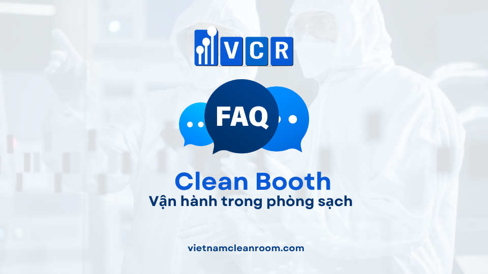 FAQ: Clean Booth – Vận hành trong phòng sạch
