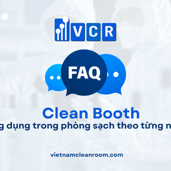 FAQ: Clean Booth – Ứng dụng trong phòng sạch theo từng ngành