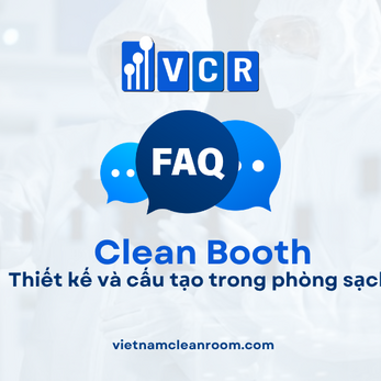FAQ: Clean Booth – Thiết kế và cấu tạo trong phòng sạch