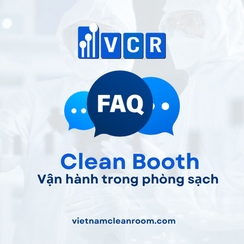 FAQ: Clean Booth – Vận hành trong phòng sạch