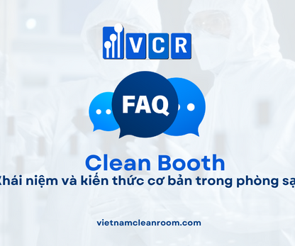 FAQ: Clean Booth – Khái niệm và kiến thức cơ bản trong phòng sạch
