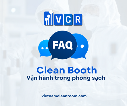 FAQ: Clean Booth – Vận hành trong phòng sạch