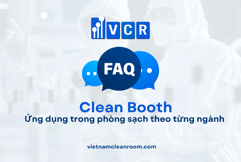FAQ: Clean Booth – Ứng dụng trong phòng sạch theo từng ngành