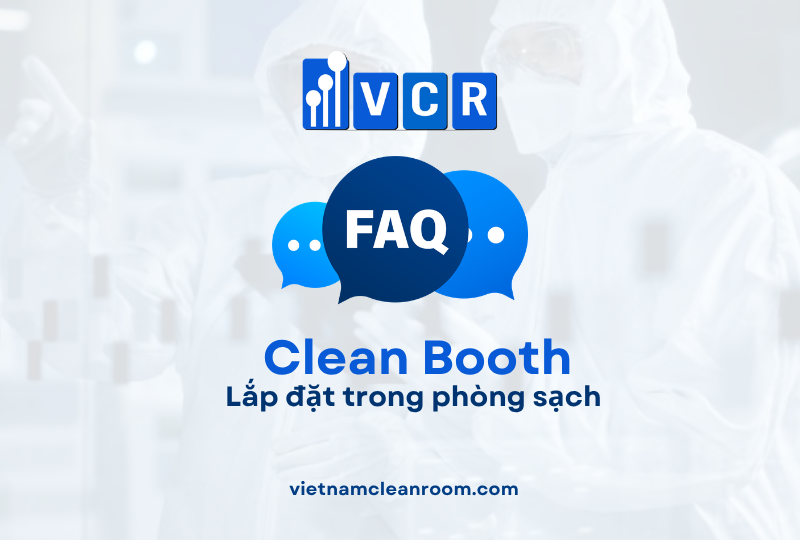 FAQ: Clean Booth – Lắp đặt trong phòng sạch