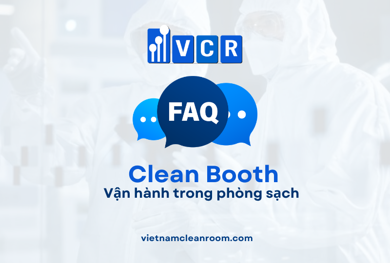 FAQ: Clean Booth – Vận hành trong phòng sạch