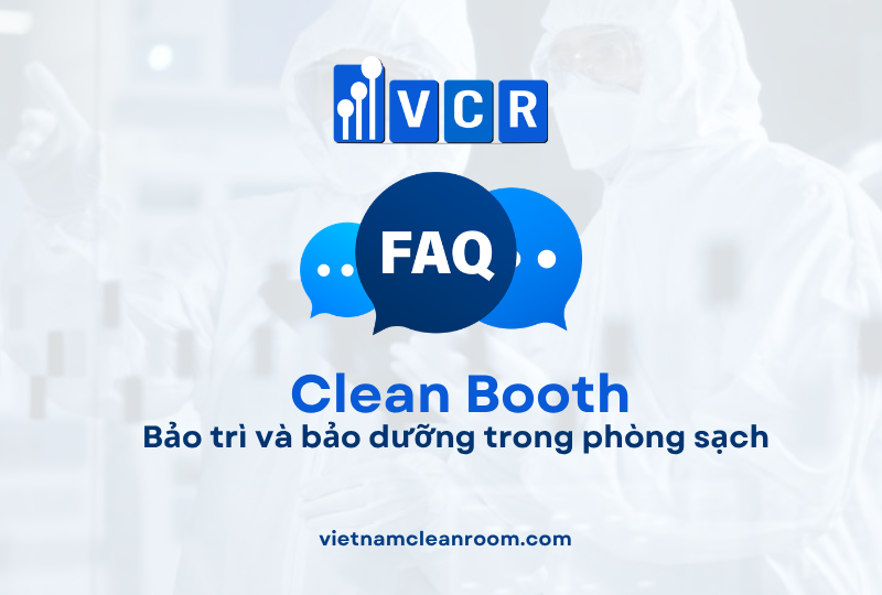 FAQ: Clean Booth – Bảo trì và bảo dưỡng trong phòng sạch