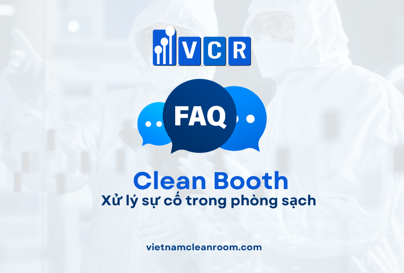 FAQ: Clean Booth – Xử lý sự cố trong phòng sạch